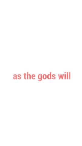 Find the as the gods will