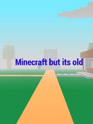 Minecraft but it's old