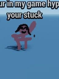 your stuck in my game