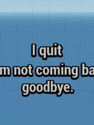 I quit