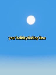 Your holiday:fishing time