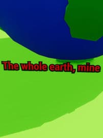  The whole earth, mine 